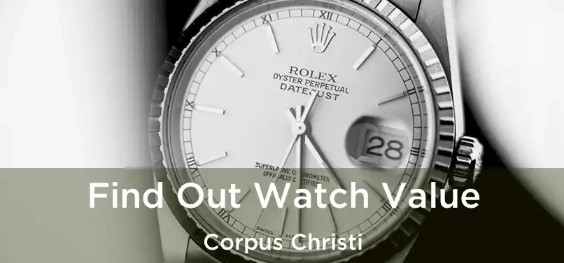 Find Out Watch Value Corpus Christi