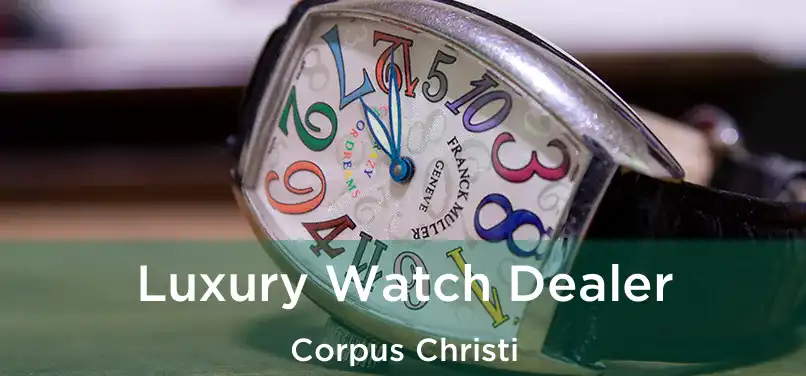 Luxury Watch Dealer Corpus Christi