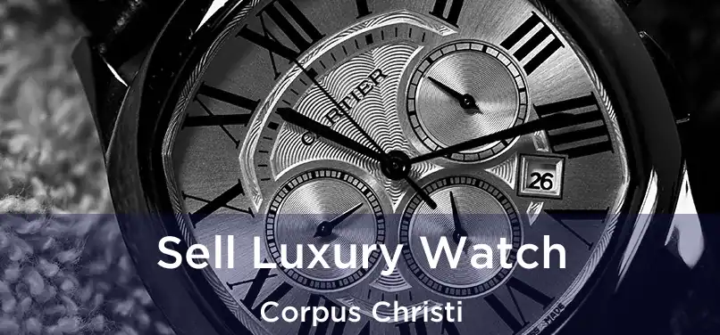Sell Luxury Watch Corpus Christi