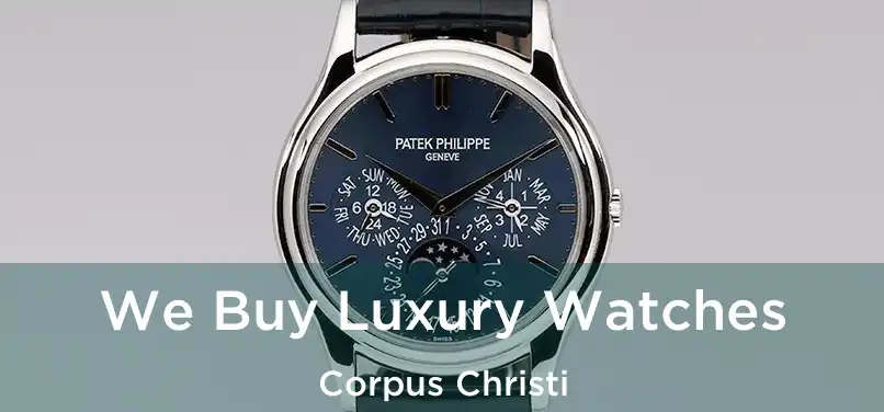  We Buy Luxury Watches Corpus Christi